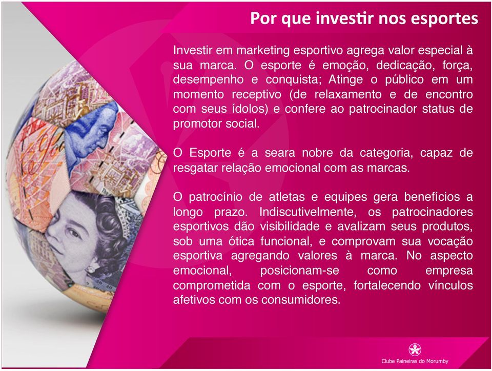 promotor social.! O Esporte é a seara nobre da categoria, capaz de resgatar relação emocional com as marcas.! O patrocínio de atletas e equipes gera benefícios a longo prazo.