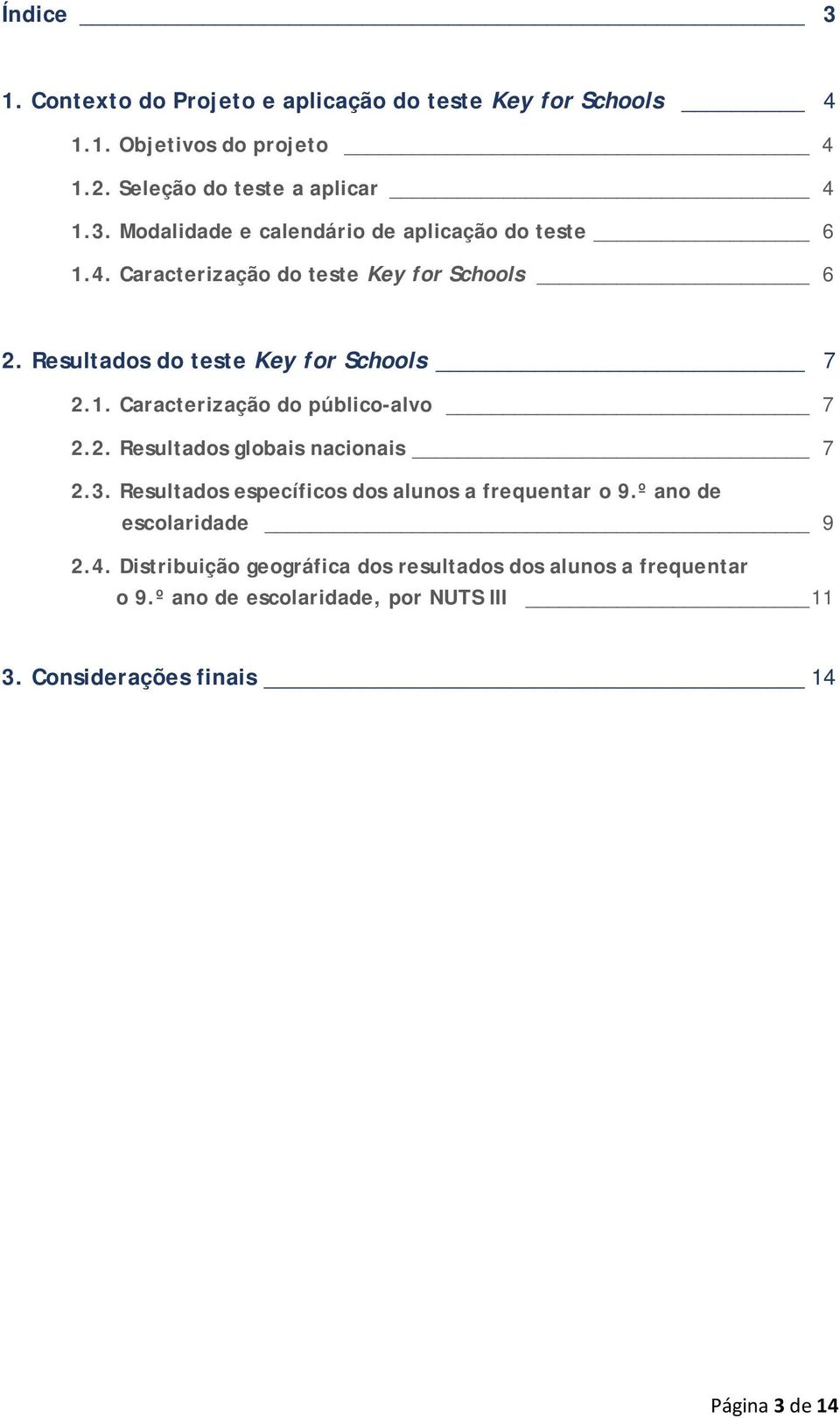 3. Resultados específicos dos alunos a frequentar o 9.º ano de escolaridade 09 2.4.