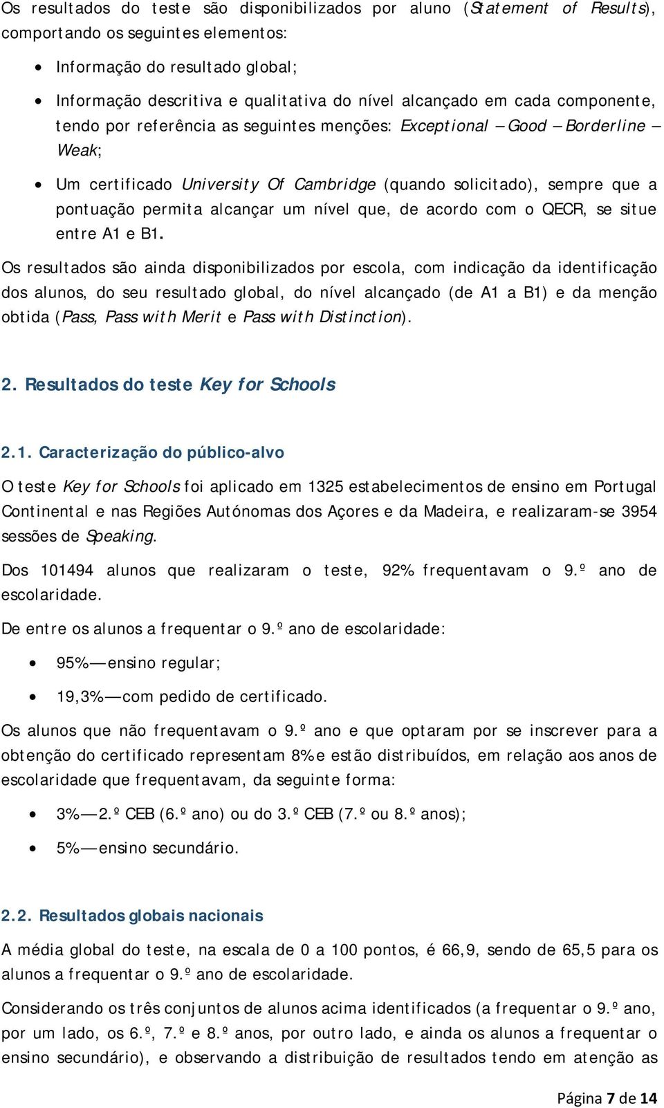 alcançar um nível que, de acordo com o QECR, se situe entre A1 e B1.