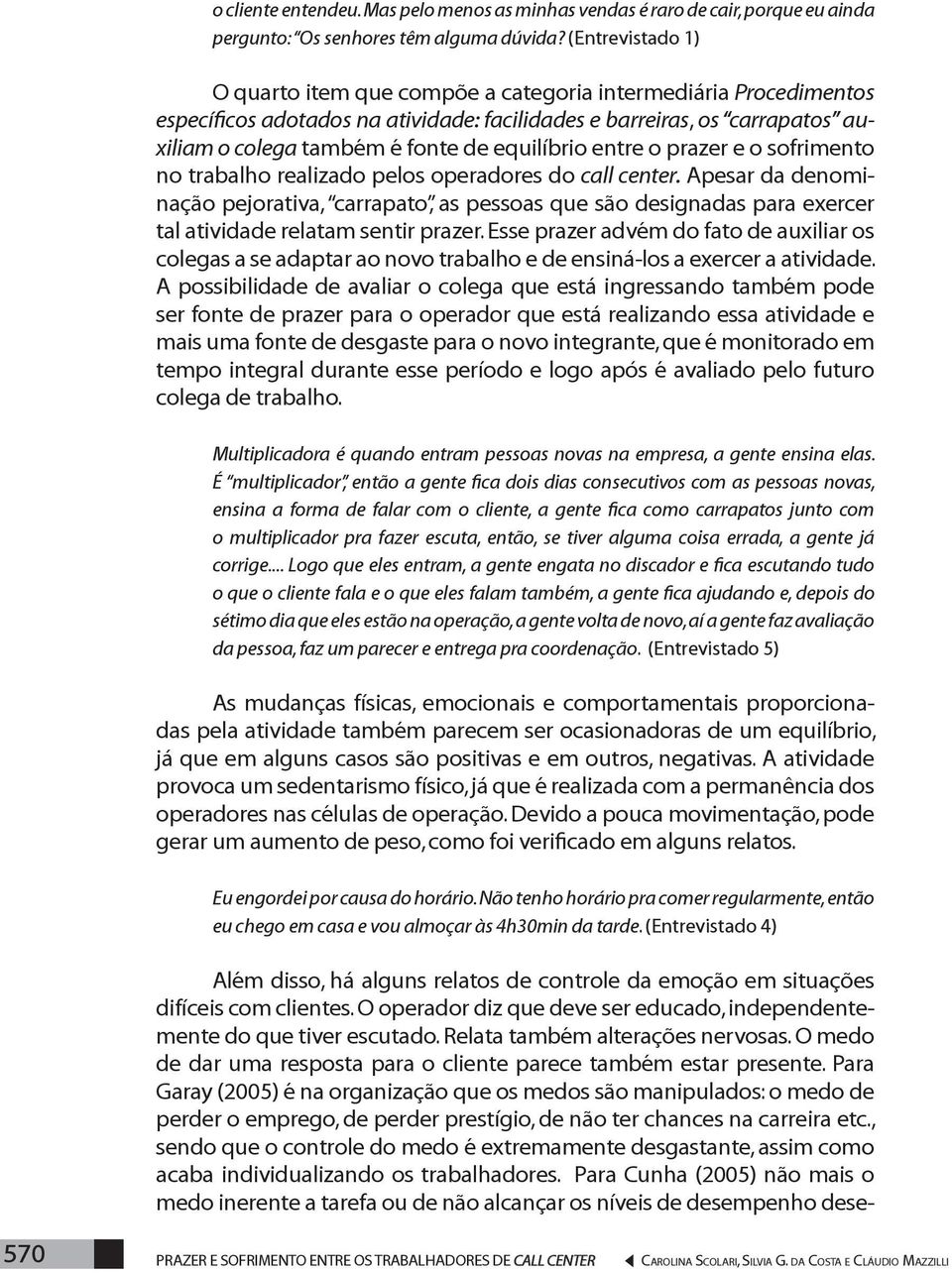 equilíbrio entre o prazer e o sofrimento no trabalho realizado pelos operadores do call center.