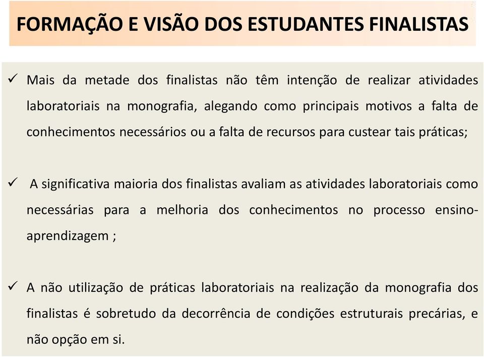 dos finalistas avaliam as atividades laboratoriais como necessárias para a melhoria dos conhecimentos no processo ensinoaprendizagem ; A não