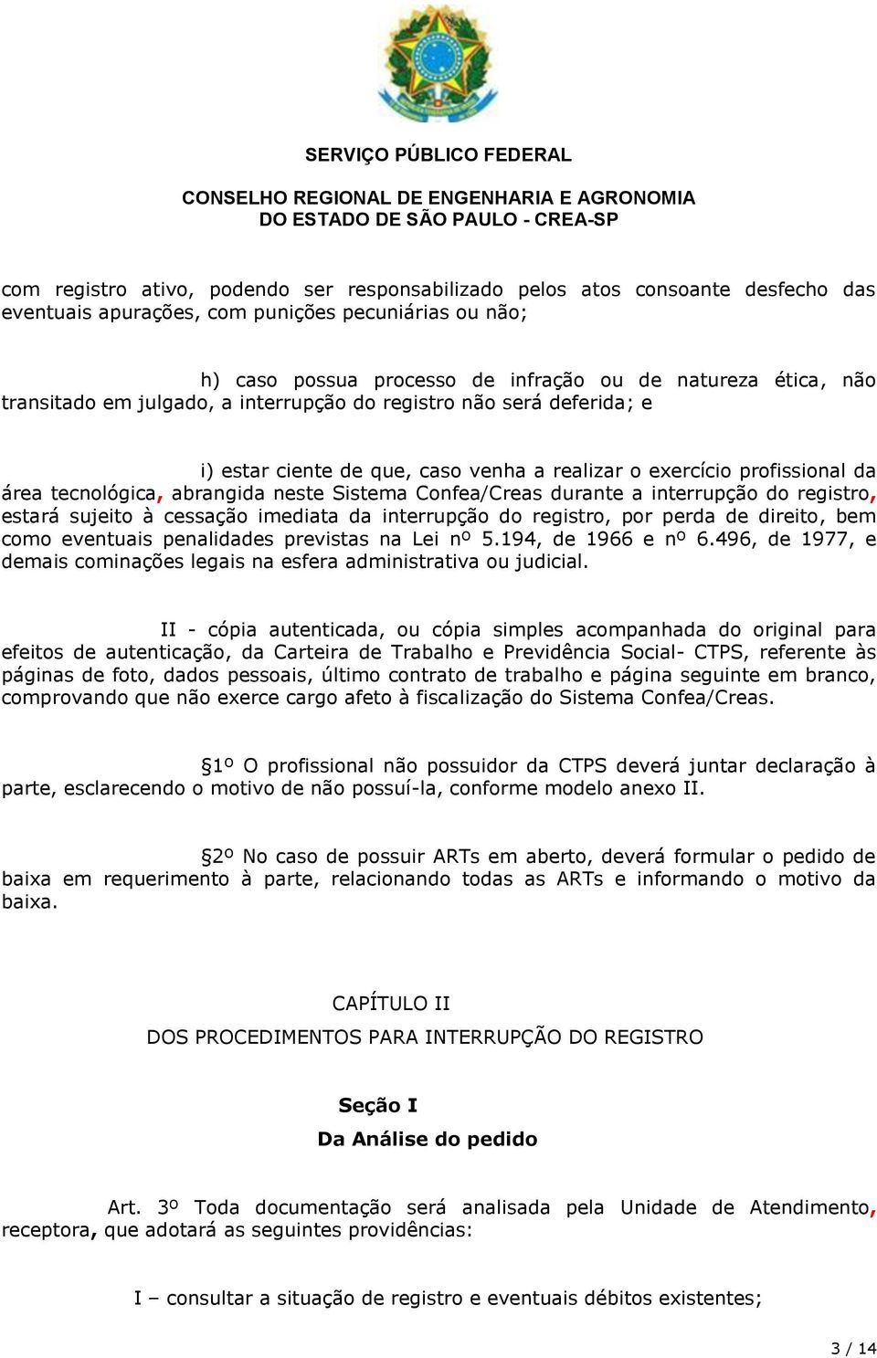 durante a interrupção do registro, estará sujeito à cessação imediata da interrupção do registro, por perda de direito, bem como eventuais penalidades previstas na Lei nº 5.194, de 1966 e nº 6.