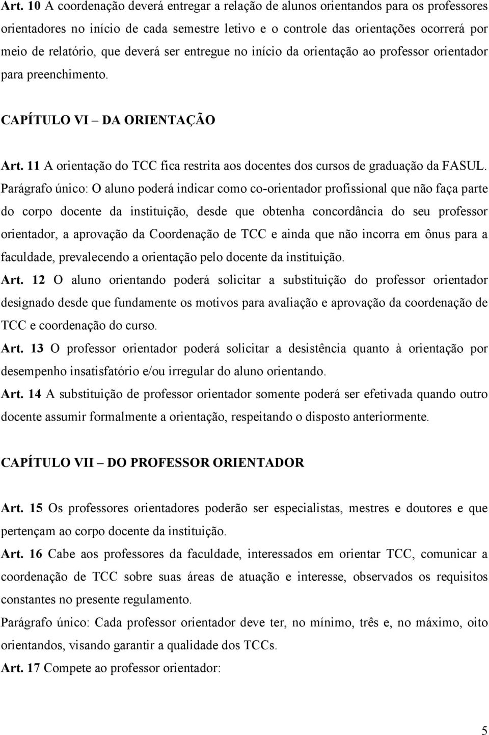 11 A orientação do TCC fica restrita aos docentes dos cursos de graduação da FASUL.