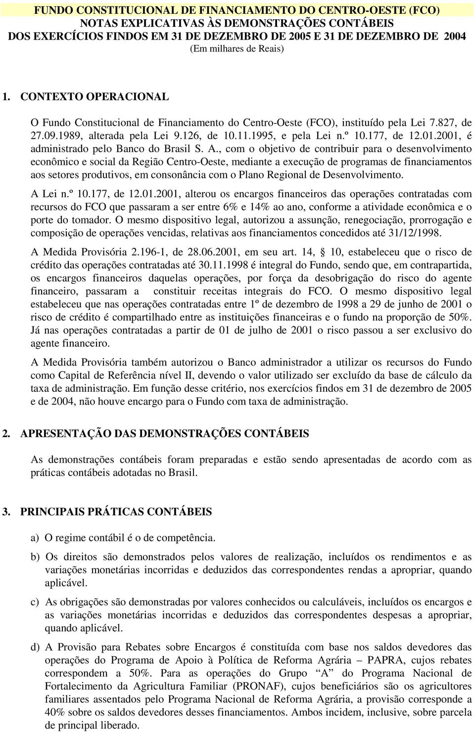 177, de 12.01.2001, é administrado pelo Banco do Brasil S. A.