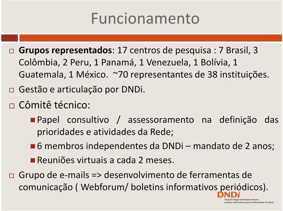 Cômitêtécnico: Papel consultivo / assessoramento na definição das prioridades e atividades da Rede;