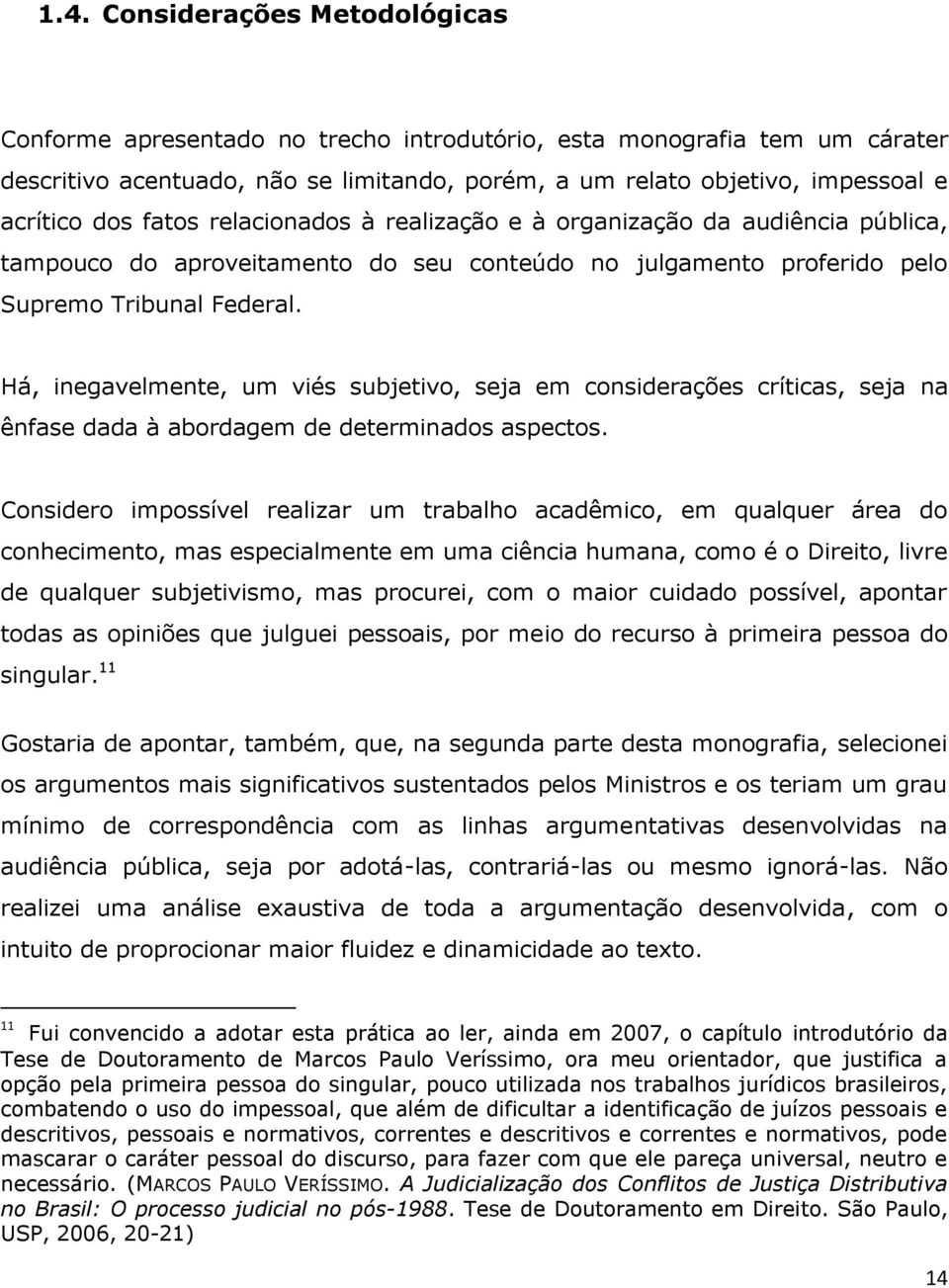 Há, inegavelmente, um viés subjetivo, seja em considerações críticas, seja na ênfase dada à abordagem de determinados aspectos.