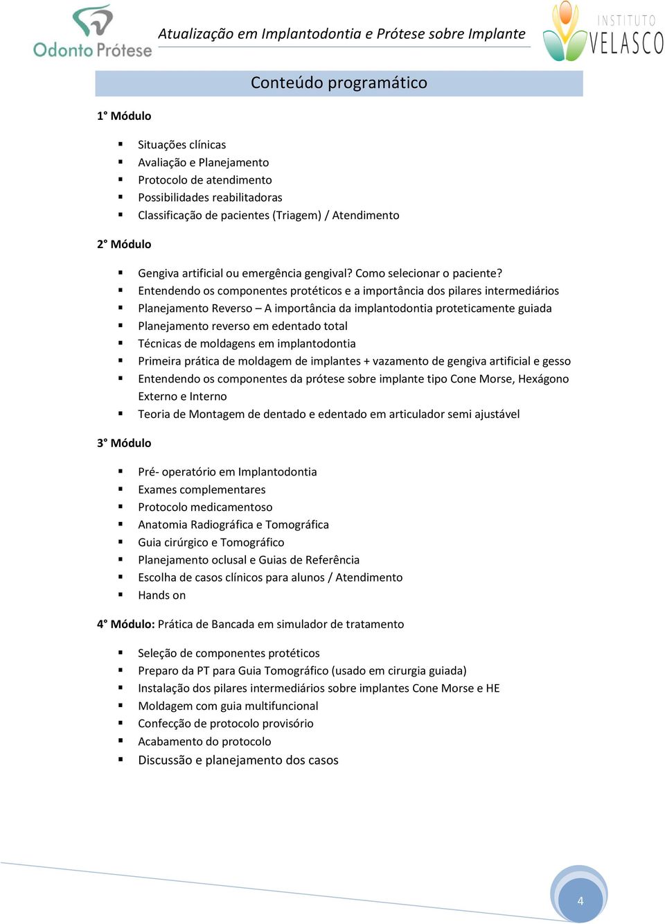 Entendendo os componentes protéticos e a importância dos pilares intermediários Planejamento Reverso A importância da implantodontia proteticamente guiada Planejamento reverso em edentado total