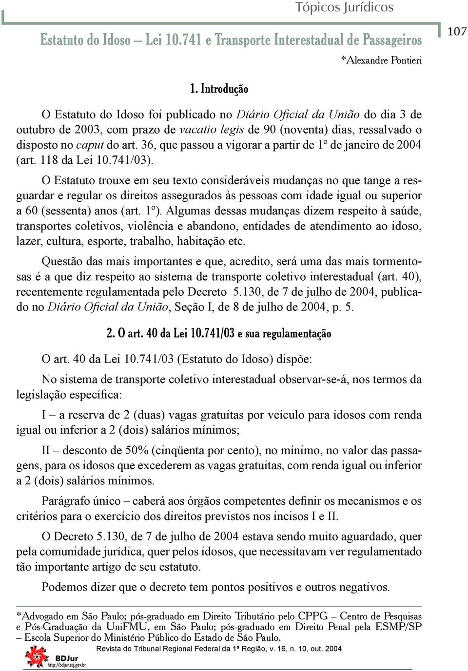 36, que passou a vigorar a partir de 1º de janeiro de 2004 (art. 118 da Lei 10.741/03).