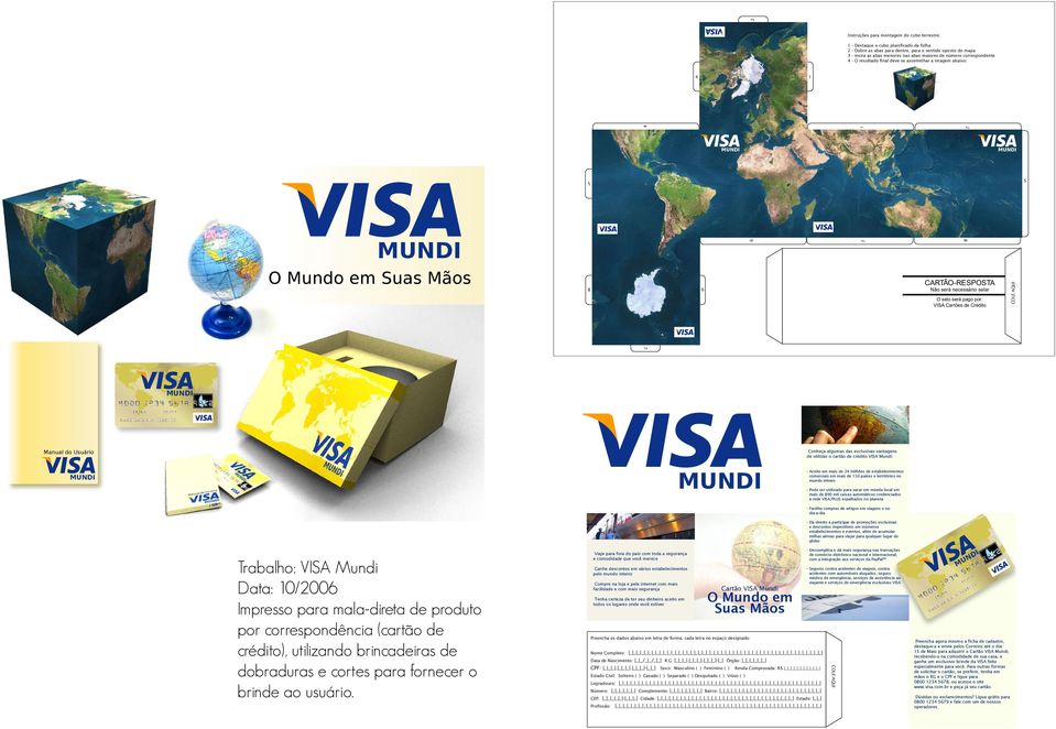 de Crédito COLE AQUI 7 Manual do Usuário Conheça algumas das exclusivas vantagens de utilizar o cartão de crédito VISA Mundi: - Aceito em mais de 24 milhões de estabelecimentos comerciais em mais de