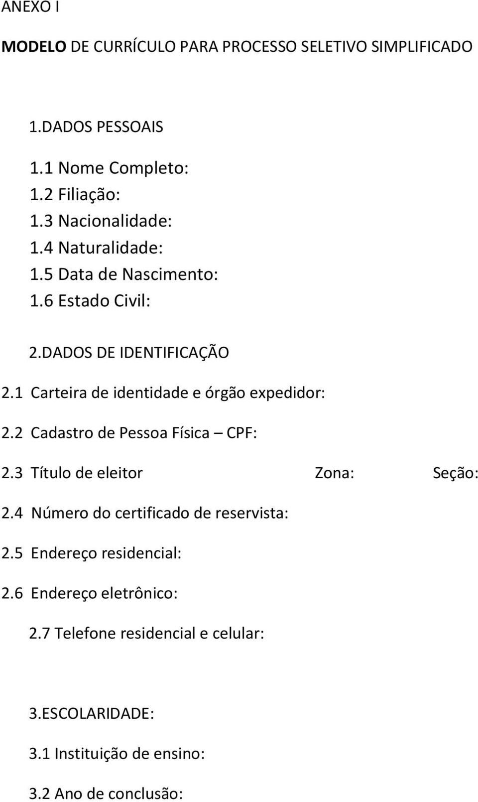 1 Carteira de identidade e órgão expedidor: 2.2 Cadastro de Pessoa Física CPF: 2.3 Título de eleitor Zona: Seção: 2.