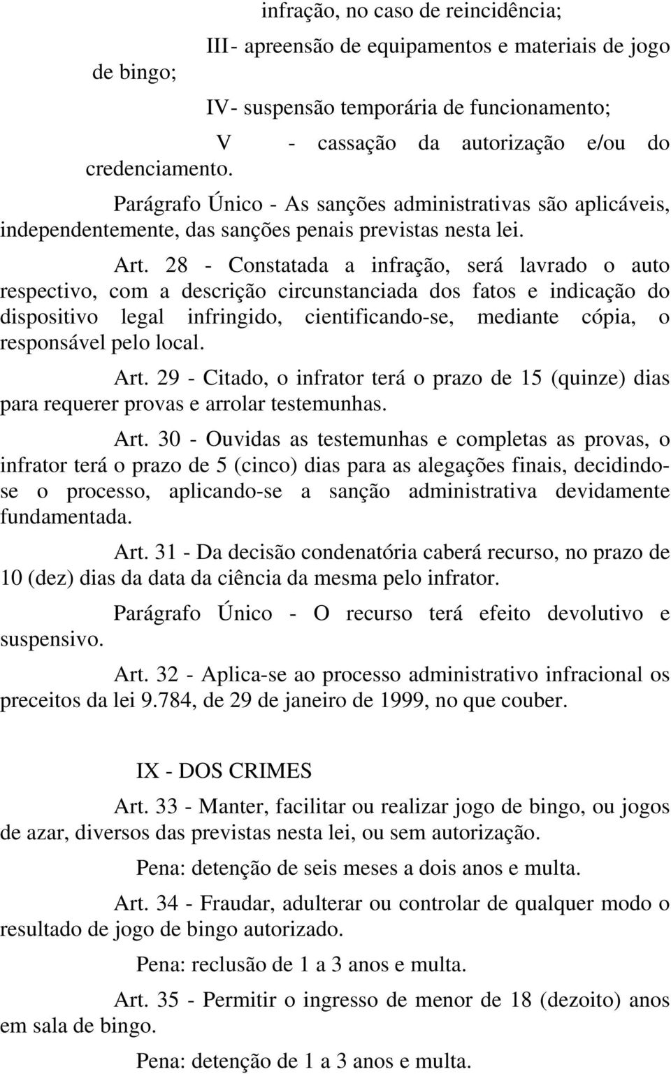 28 - Constatada a infração, será lavrado o auto respectivo, com a descrição circunstanciada dos fatos e indicação do dispositivo legal infringido, cientificando-se, mediante cópia, o responsável pelo