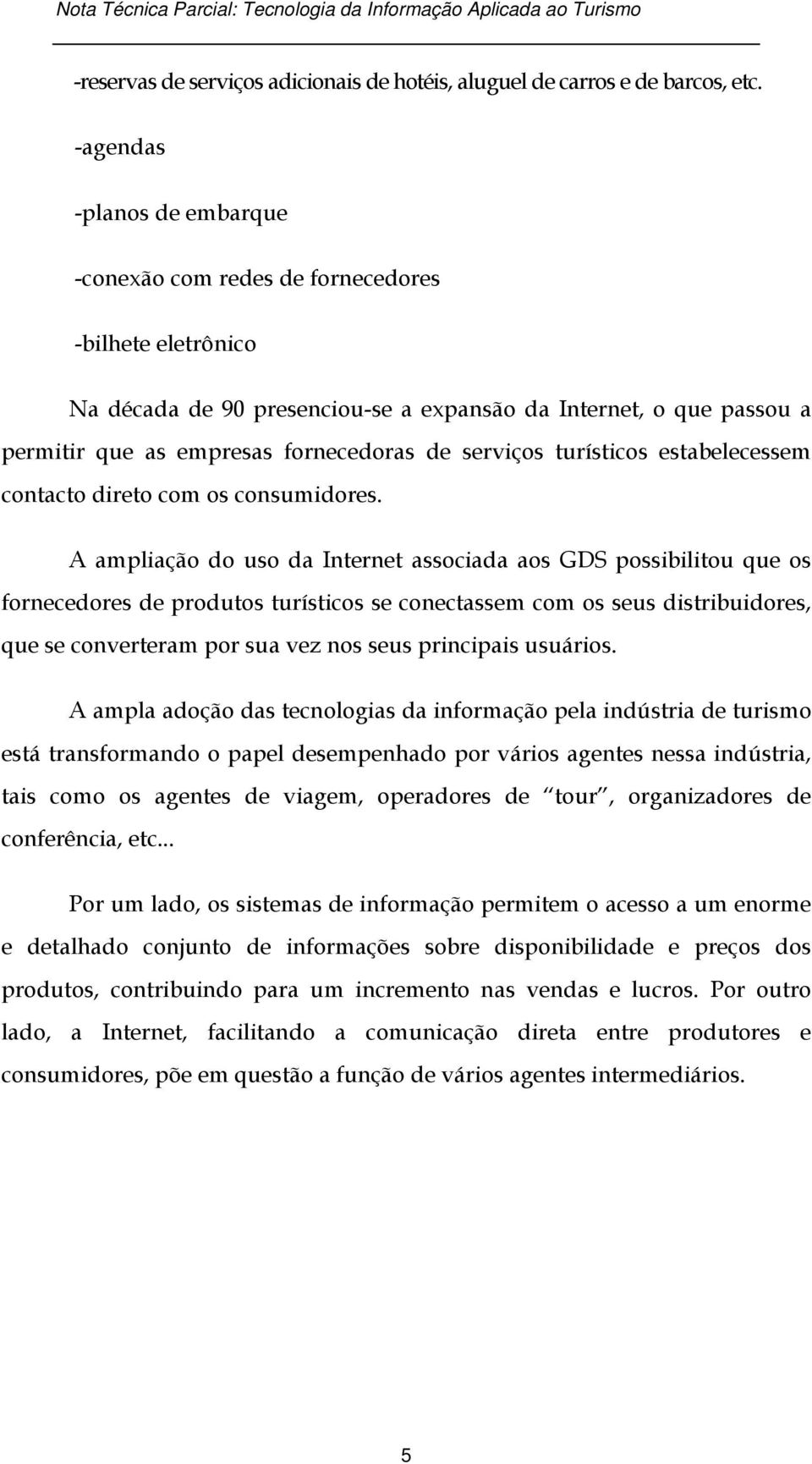 serviços turísticos estabelecessem contacto direto com os consumidores.