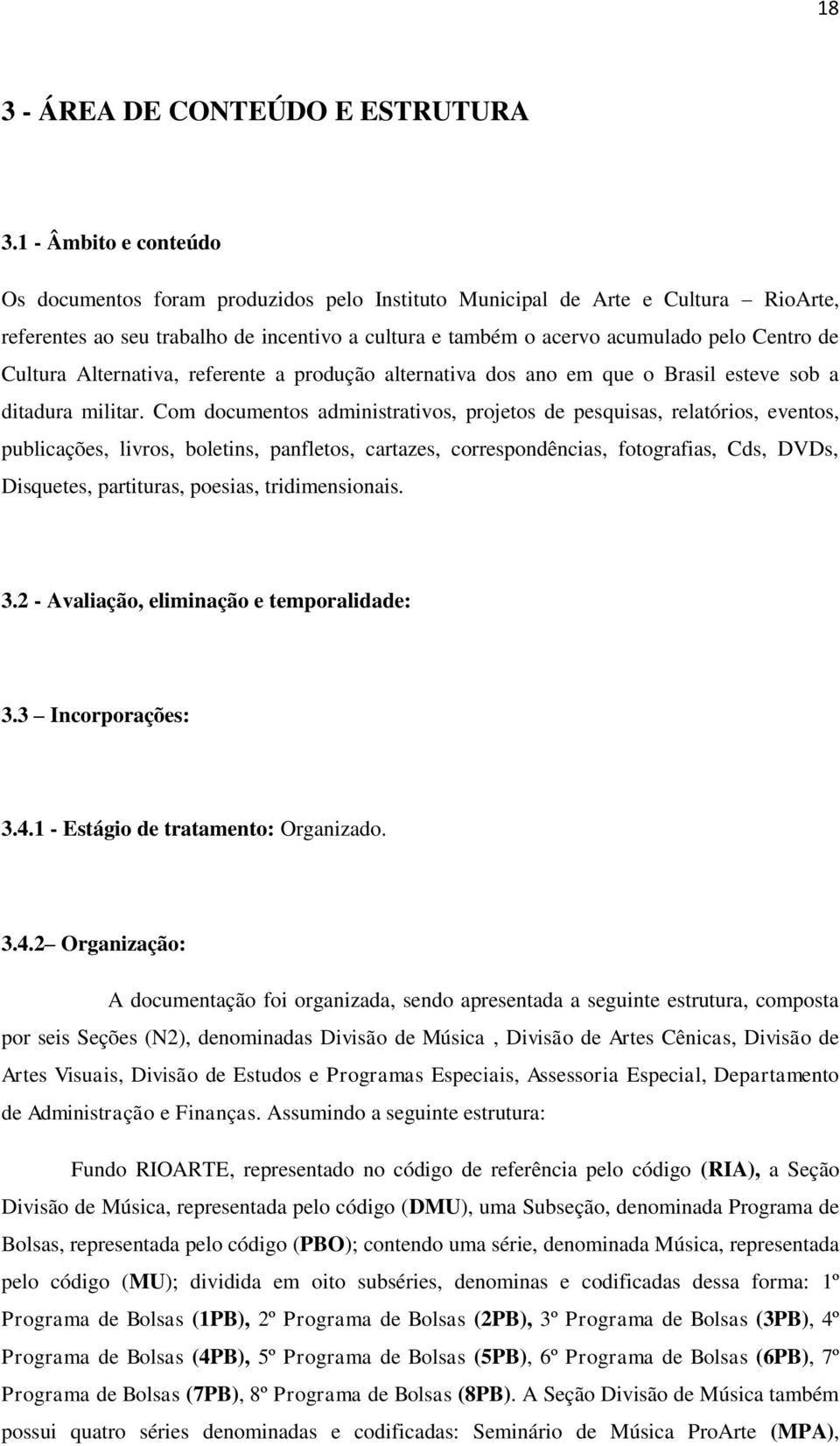 Cultura Alternativa, referente a produção alternativa dos ano em que o Brasil esteve sob a ditadura militar.