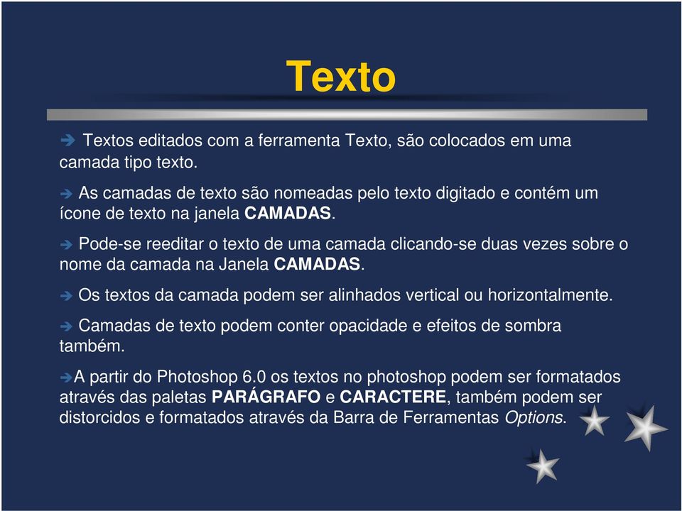 Pode-se reeditar o texto de uma camada clicando-se duas vezes sobre o nome da camada na Janela CAMADAS.