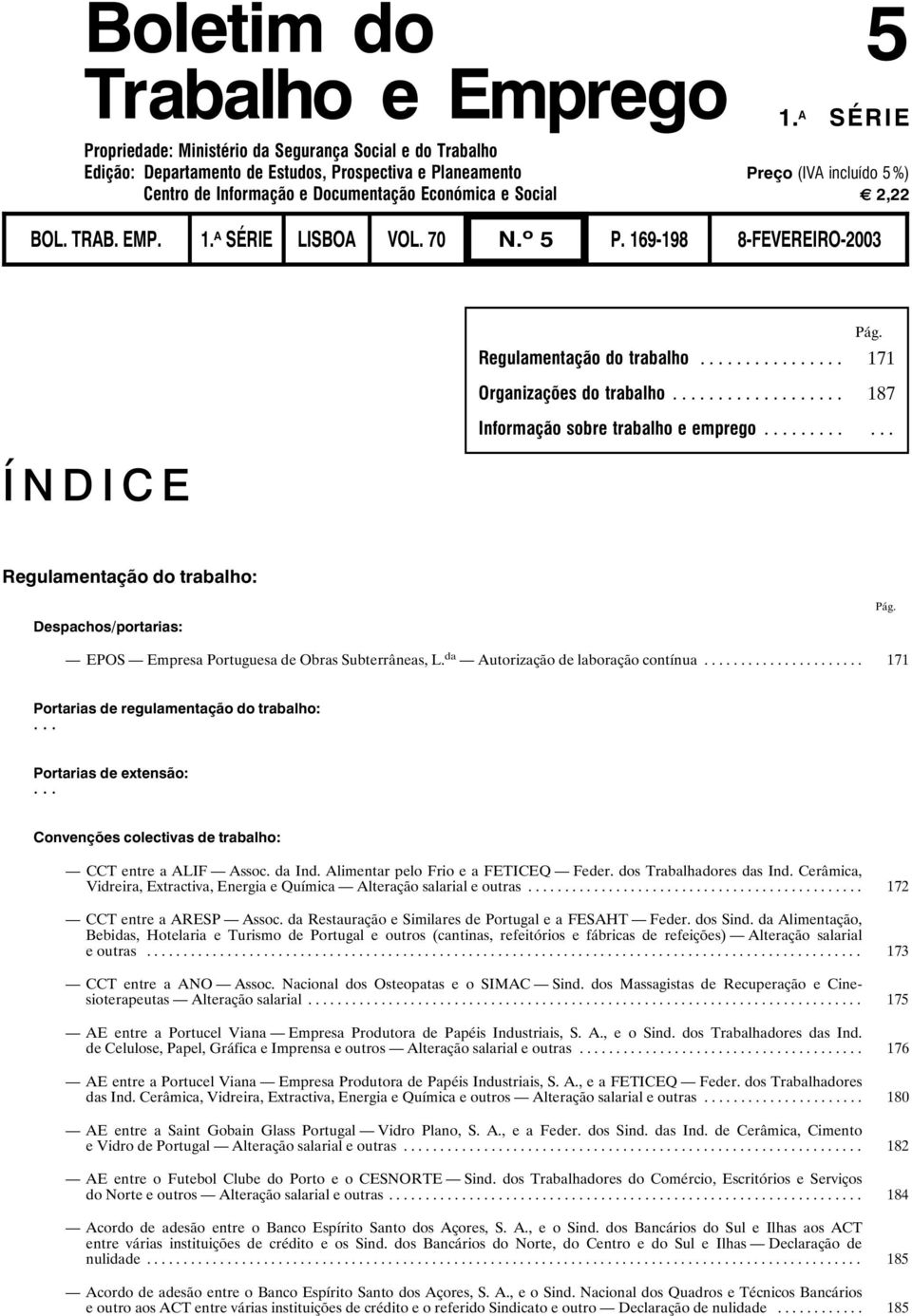 Social G 2,22 BOL. TRAB. EMP. 1. A SÉRIE LISBOA VOL. 70 N. o 5 P. 169-198 8-FEVEREIRO-2003 ÍNDICE Pág. Regulamentação do trabalho... 171 Organizações do trabalho.