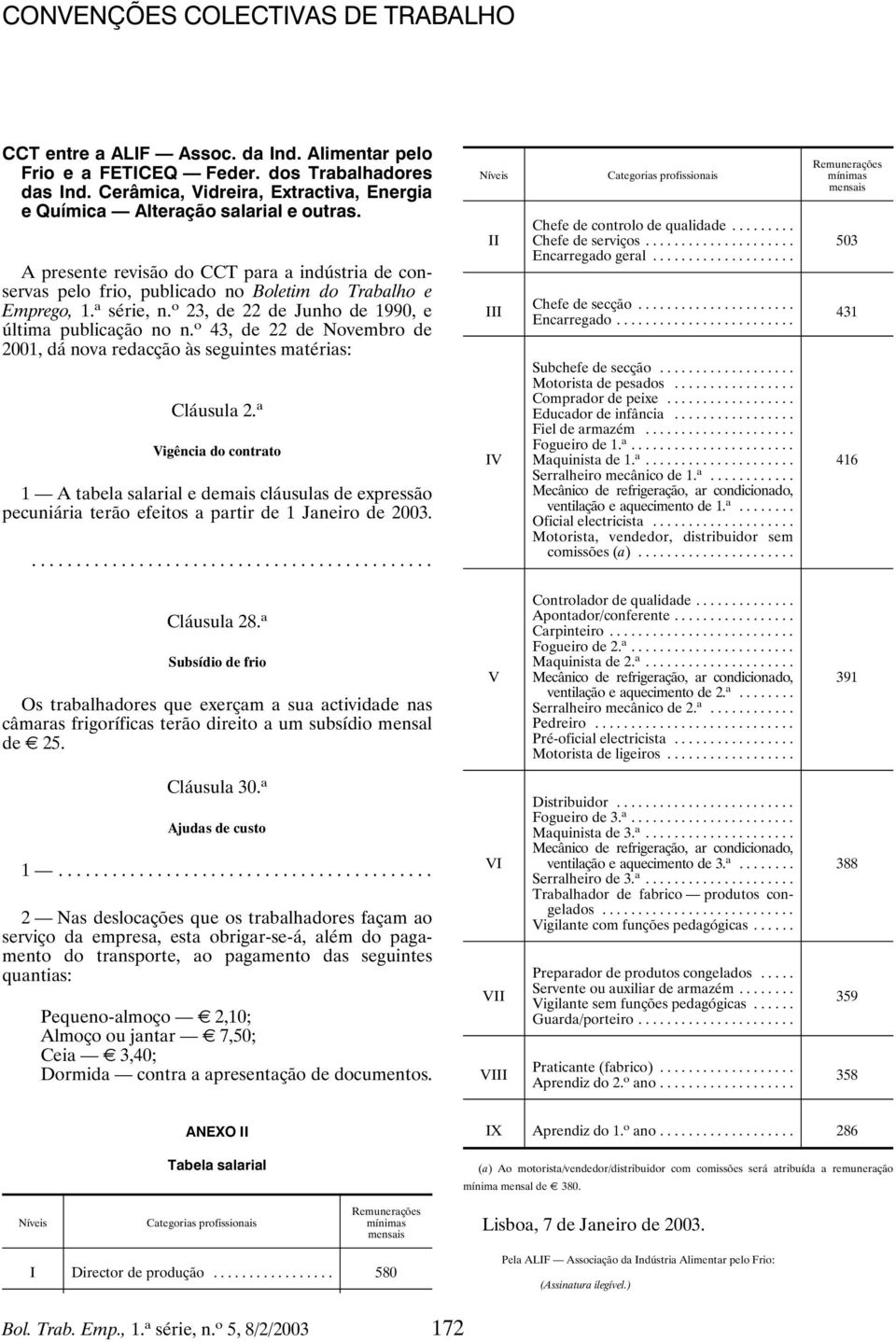 a série, n. o 23, de 22 de Junho de 1990, e última publicação no n. o 43, de 22 de Novembro de 2001, dá nova redacção às seguintes matérias: Cláusula 2.