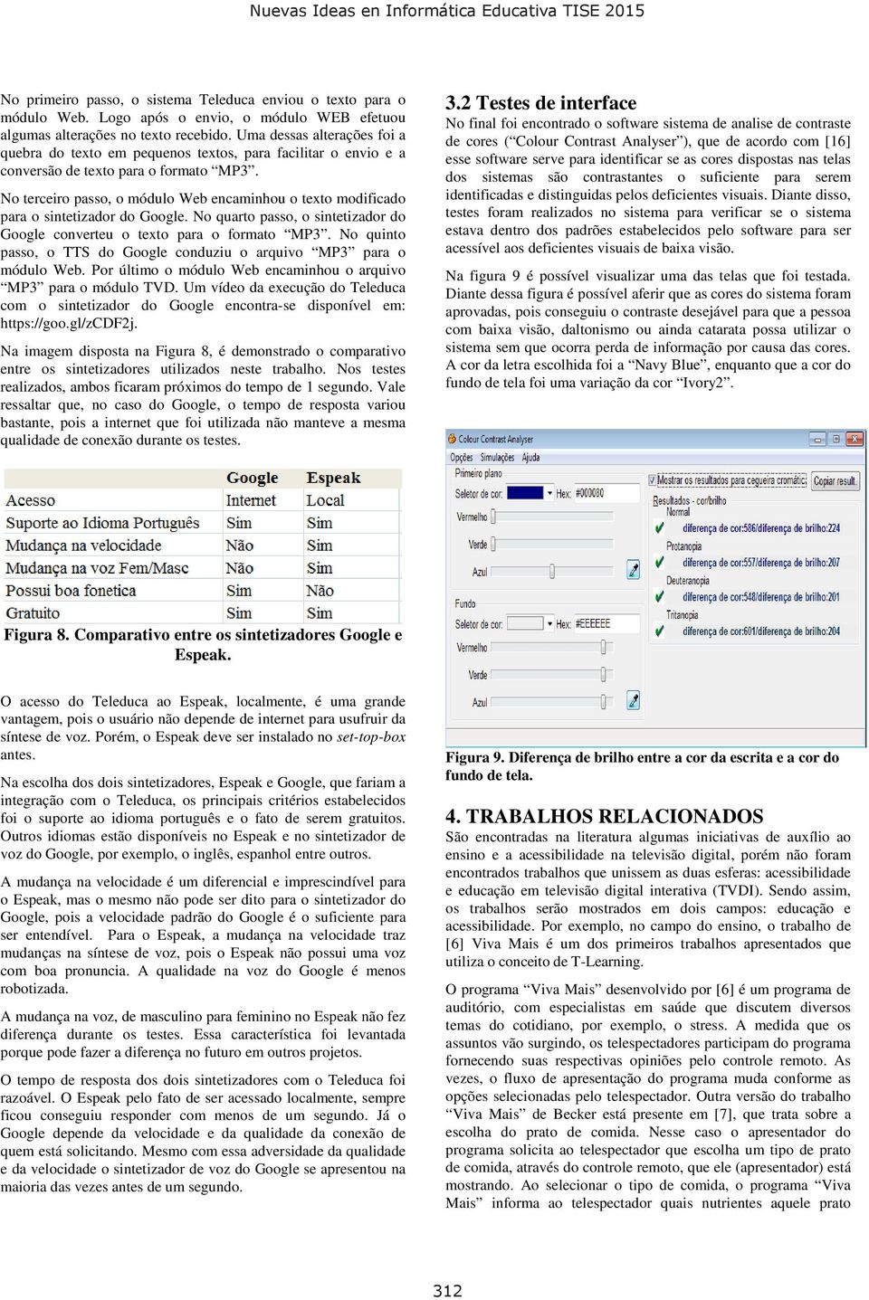 No terceiro passo, o módulo Web encaminhou o texto modificado para o sintetizador do Google. No quarto passo, o sintetizador do Google converteu o texto para o formato MP3.