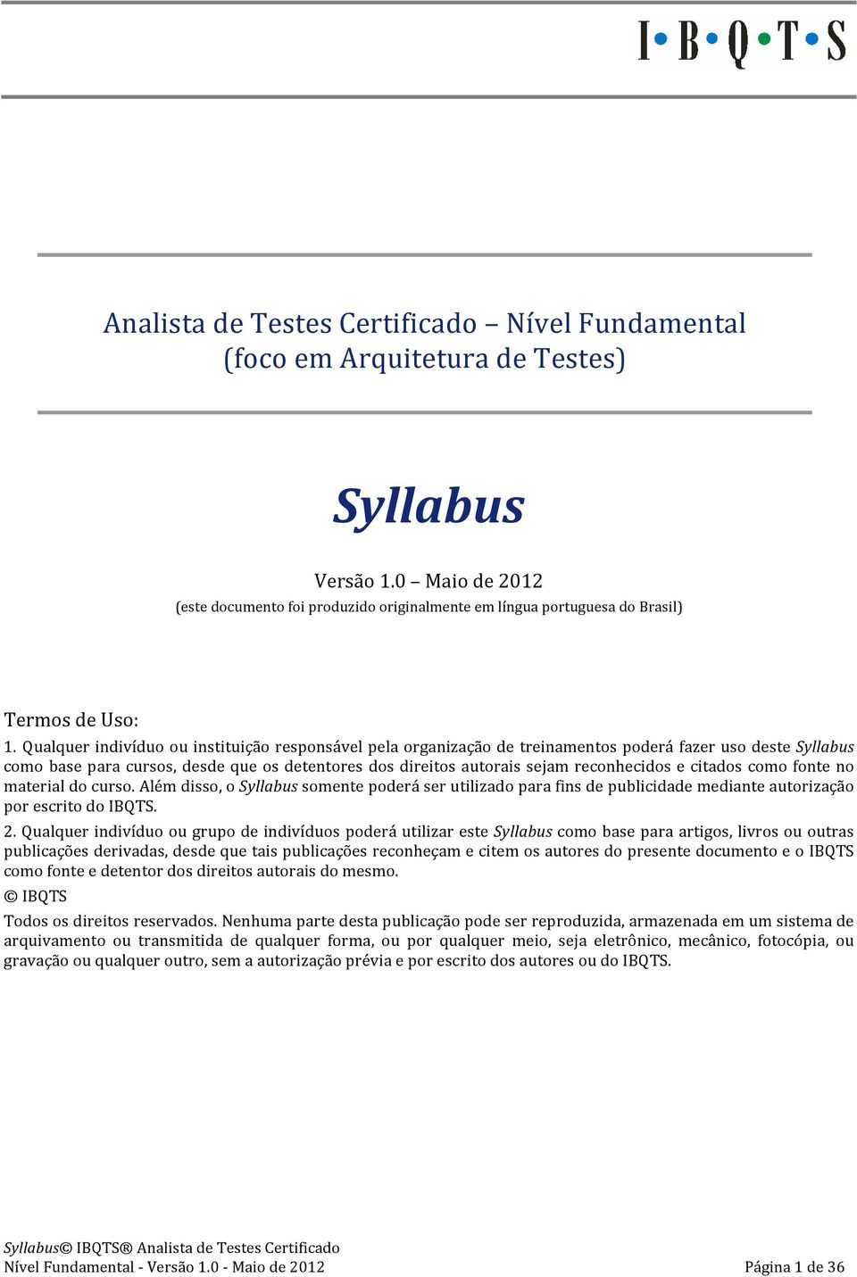 Qualquer indivíduo ou instituição responsável pela organização de treinamentos poderá fazer uso deste Syllabus como base para cursos, desde que os detentores dos direitos autorais sejam reconhecidos