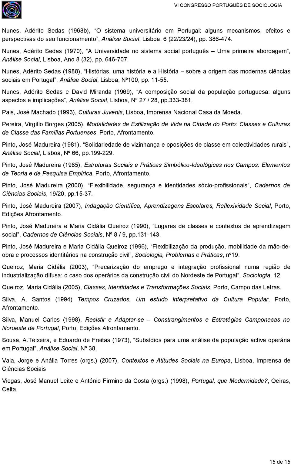 Nunes, Adérito Sedas (1988), Histórias, uma história e a História sobre a origem das modernas ciências sociais em Portugal, Análise Social, Lisboa, Nº100, pp. 11-55.