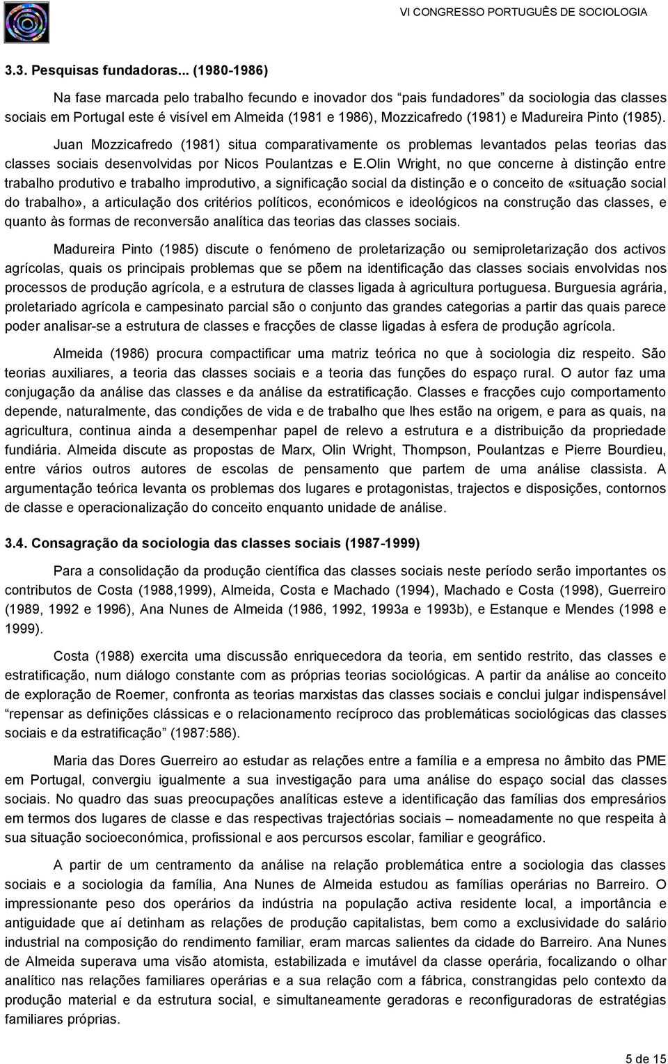 Madureira Pinto (1985). Juan Mozzicafredo (1981) situa comparativamente os problemas levantados pelas teorias das classes sociais desenvolvidas por Nicos Poulantzas e E.