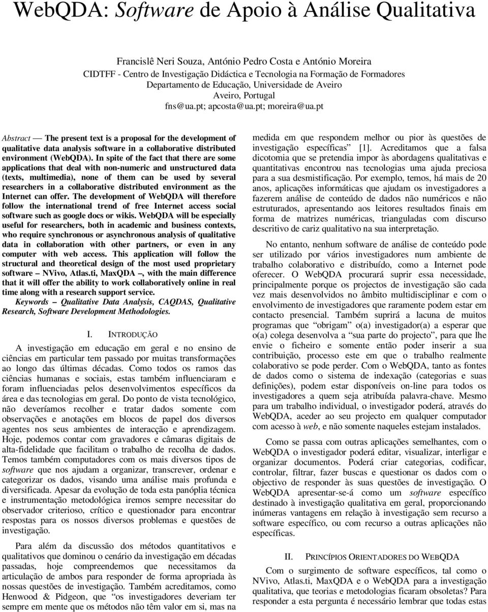 pt Abstract The present text is a proposal for the development of qualitative data analysis software in a collaborative distributed environment (WebQDA).