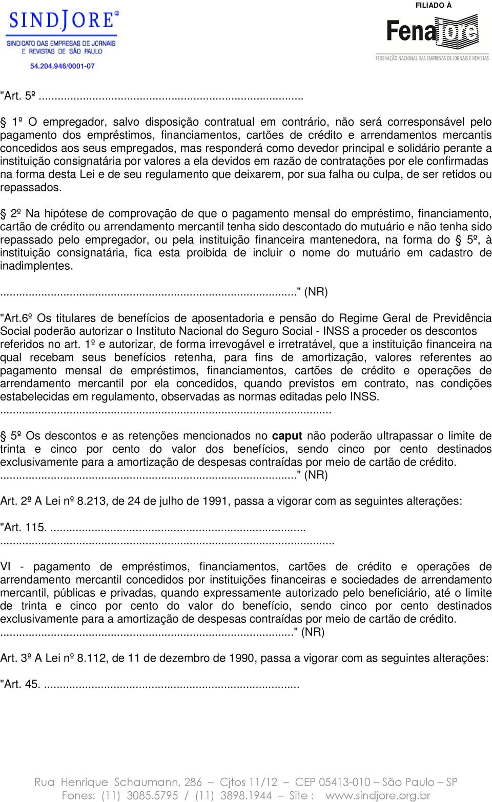 empregados, mas responderá como devedor principal e solidário perante a instituição consignatária por valores a ela devidos em razão de contratações por ele confirmadas na forma desta Lei e de seu