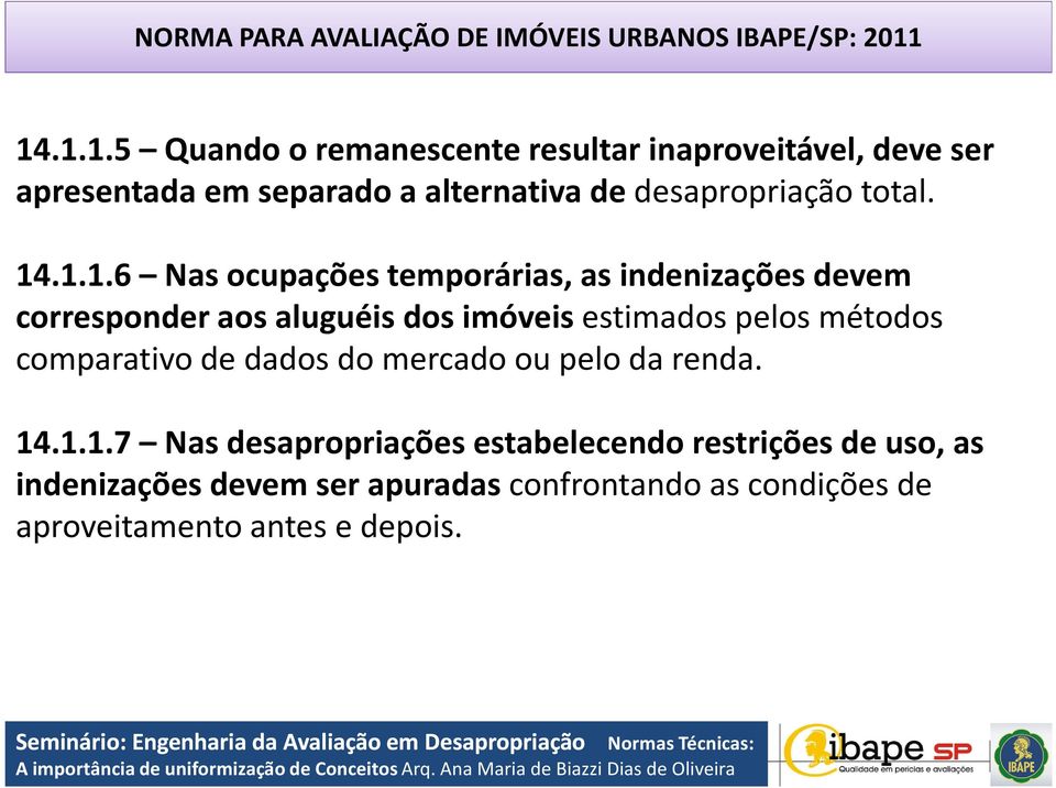 ocupações temporárias, as indenizações devem corresponder aos aluguéis dos imóveis estimados pelos métodos comparativo de dados do mercado