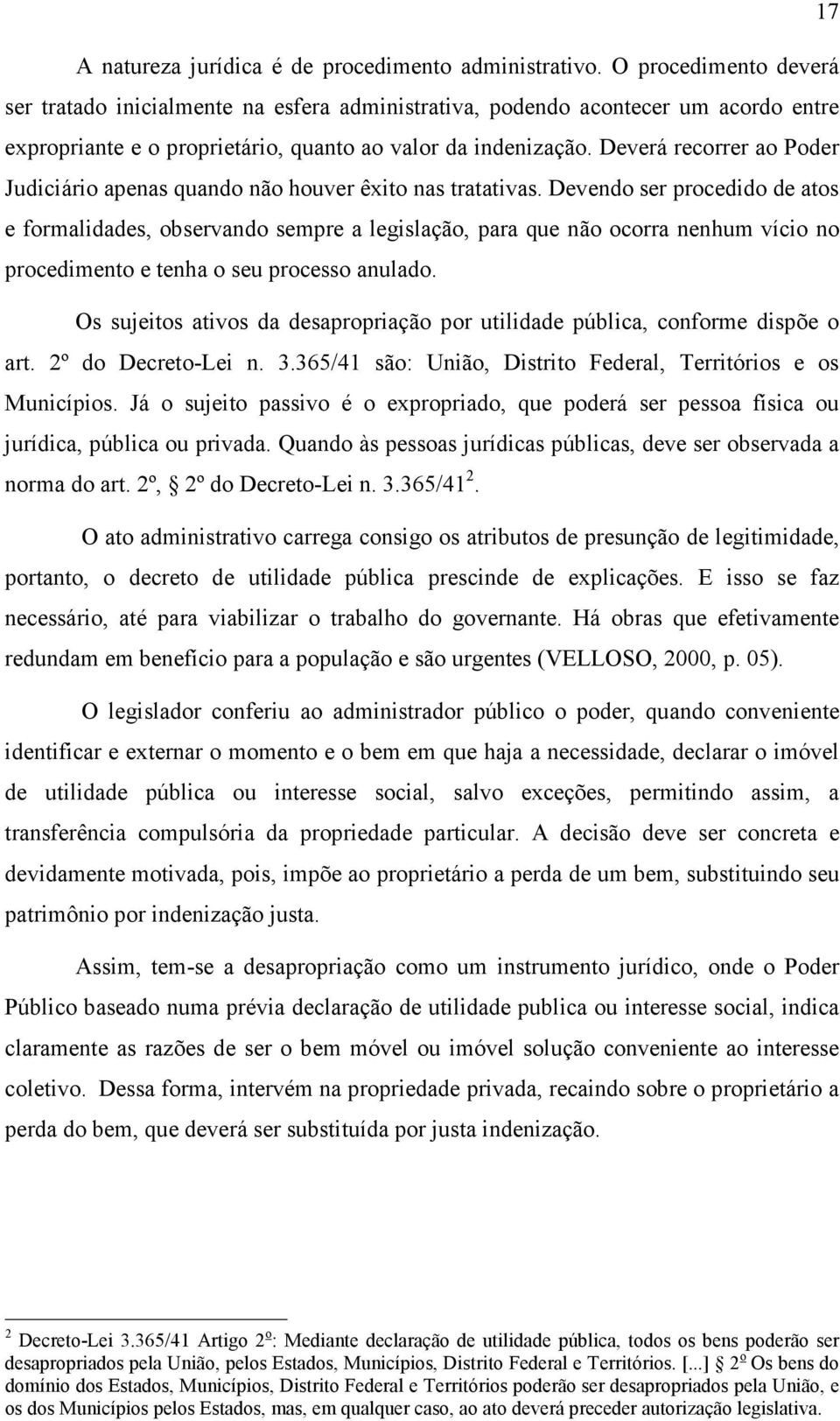 Deverá recorrer ao Poder Judiciário apenas quando não houver êxito nas tratativas.