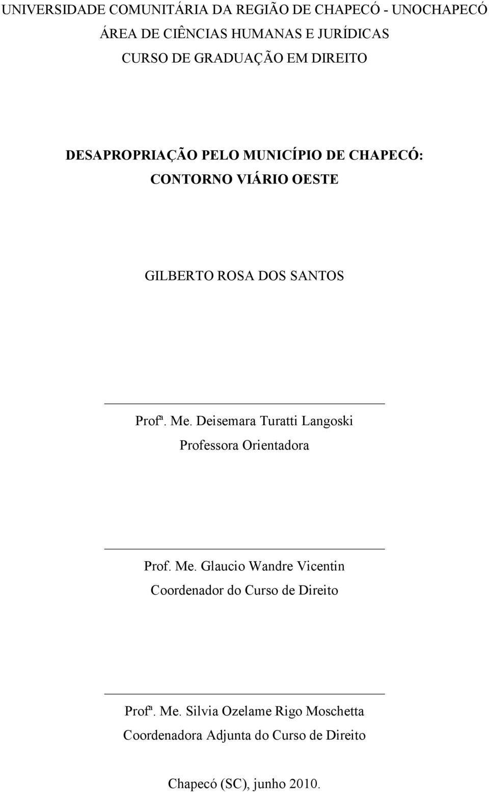 Profª. Me. Deisemara Turatti Langoski Professora Orientadora Prof. Me. Glaucio Wandre Vicentin Coordenador do Curso de Direito Profª.
