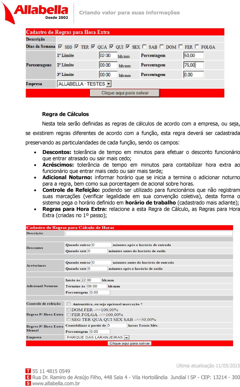 tolerância de tempo em minutos para contabilizar hora extra ao funcionário que entrar mais cedo ou sair mais tarde; Adicional Noturno: informar horário que se inicia a termina o adicionar noturno