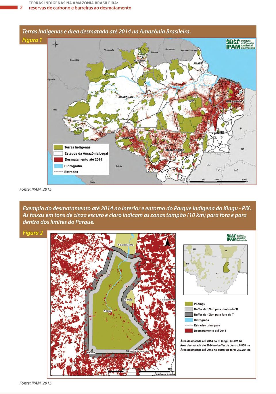 Figura 1 Fonte: IPAM, 2015 Exemplo do desmatamento até 2014 no interior e entorno do Parque