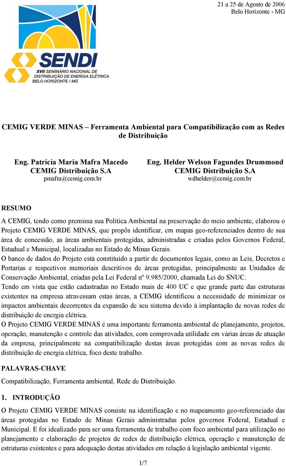 br Eng. Helder Welson Fagundes Drummond CEMIG Distribuição S.A wdhelder@cemig.com.