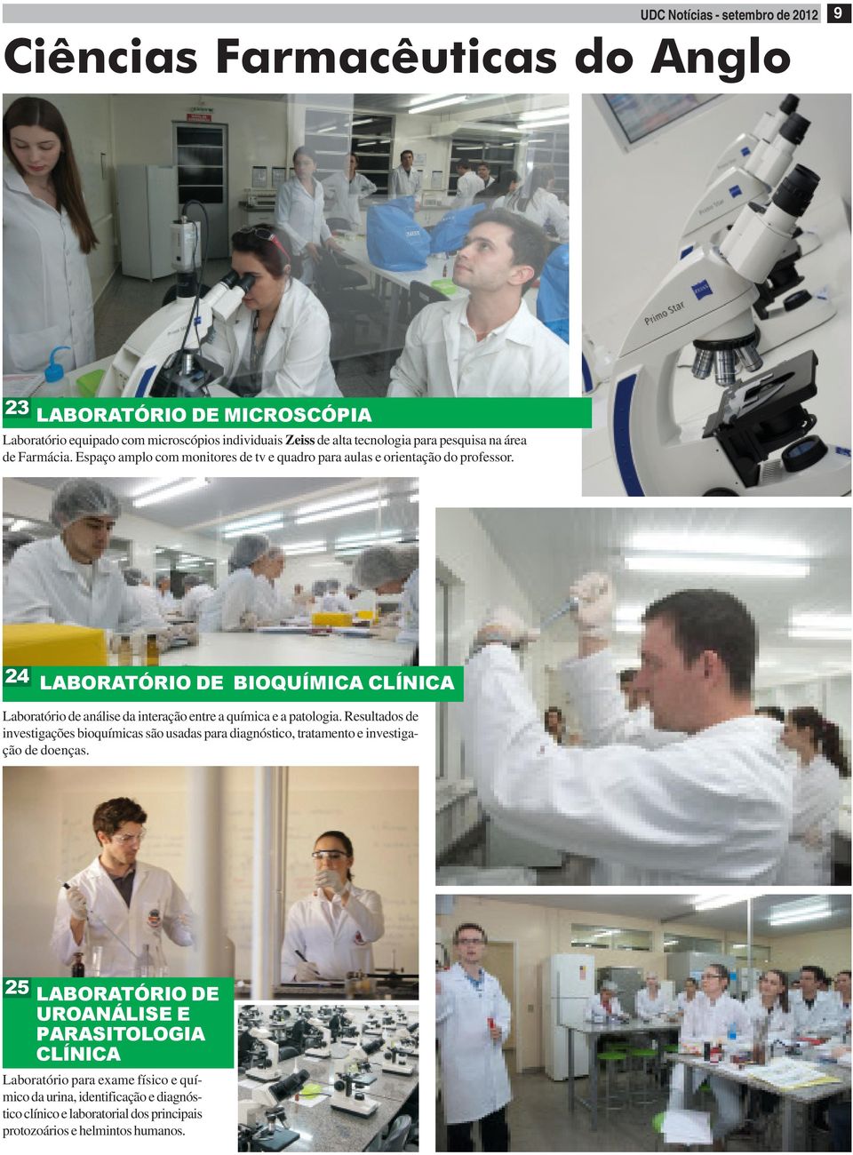 24 LABORATÓRIO DE BIOQUÍMICA CLÍNICA Laboratório de análise da interação entre a química e a patologia.