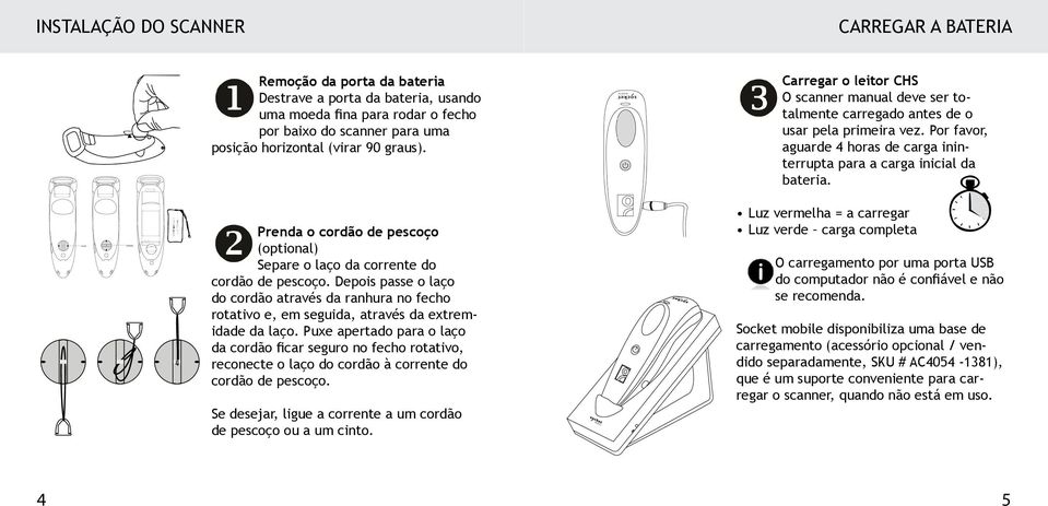 Por favor, aguarde 4 horas de carga ininterrupta para a carga inicial da bateria. Prenda o cordão de pescoço (optional) Separe o laço da corrente do cordão de pescoço.