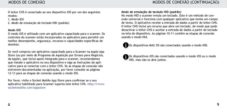 Os controlos do scanner estão incorporados no aplicativo para permitir um melhor desempenho, segurança, recursos e capacidades específicas de domínio.