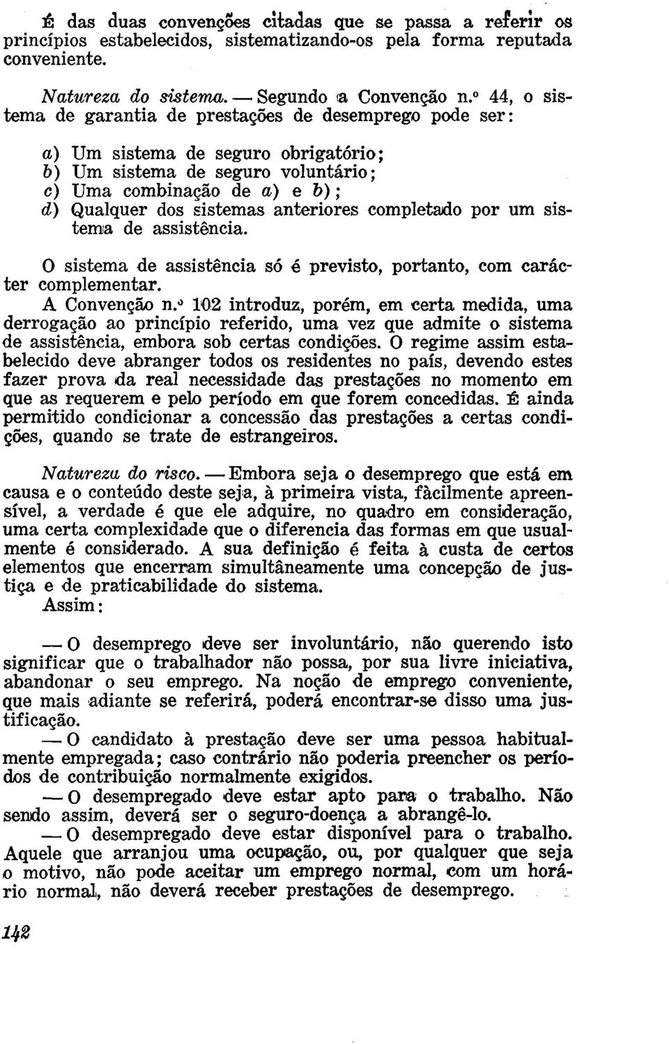 anteriores completado por um sistema de assistência. O sistema de assistência só é previsto, portanto, com carácter complementar. A Convenção n.