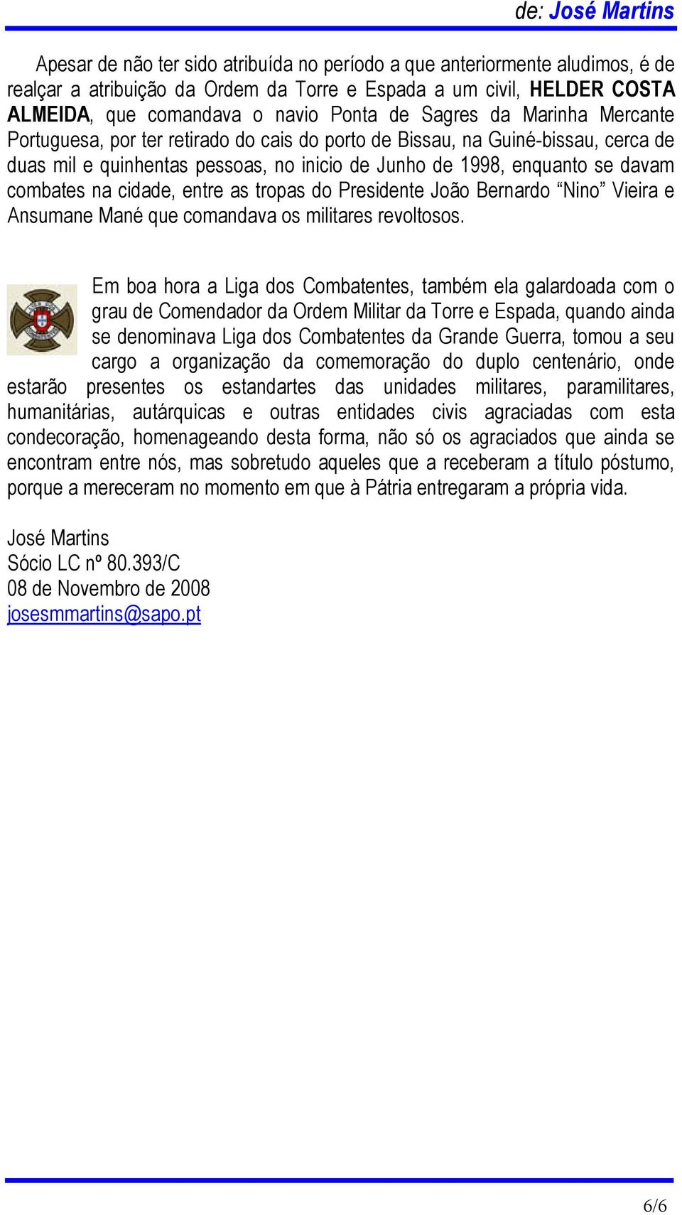 entre as tropas do Presidente João Bernardo Nino Vieira e Ansumane Mané que comandava os militares revoltosos.