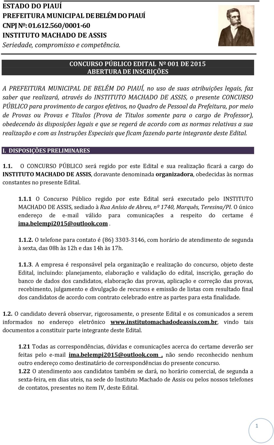 com as normas relativas a sua realização e com as Instruções Especiais que ficam fazendo parte integrante deste Edital. I. DISPOSIÇÕES PRELIMINARES 1.