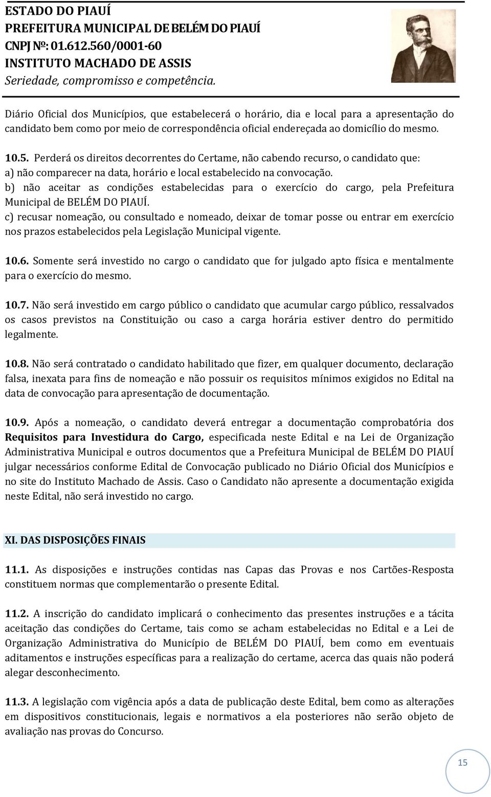 b) não aceitar as condições estabelecidas para o exercício do cargo, pela Prefeitura Municipal de BELÉM DO PIAUÍ.