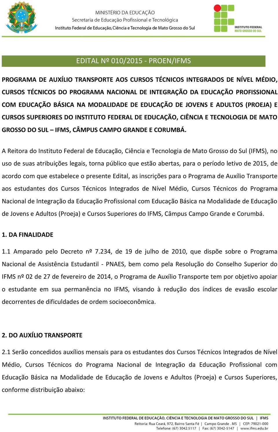 A Reitora do Instituto Federal de Educação, Ciência e Tecnologia de Mato Grosso do Sul (IFMS), no uso de suas atribuições legais, torna público que estão abertas, para o período letivo de 2015, de