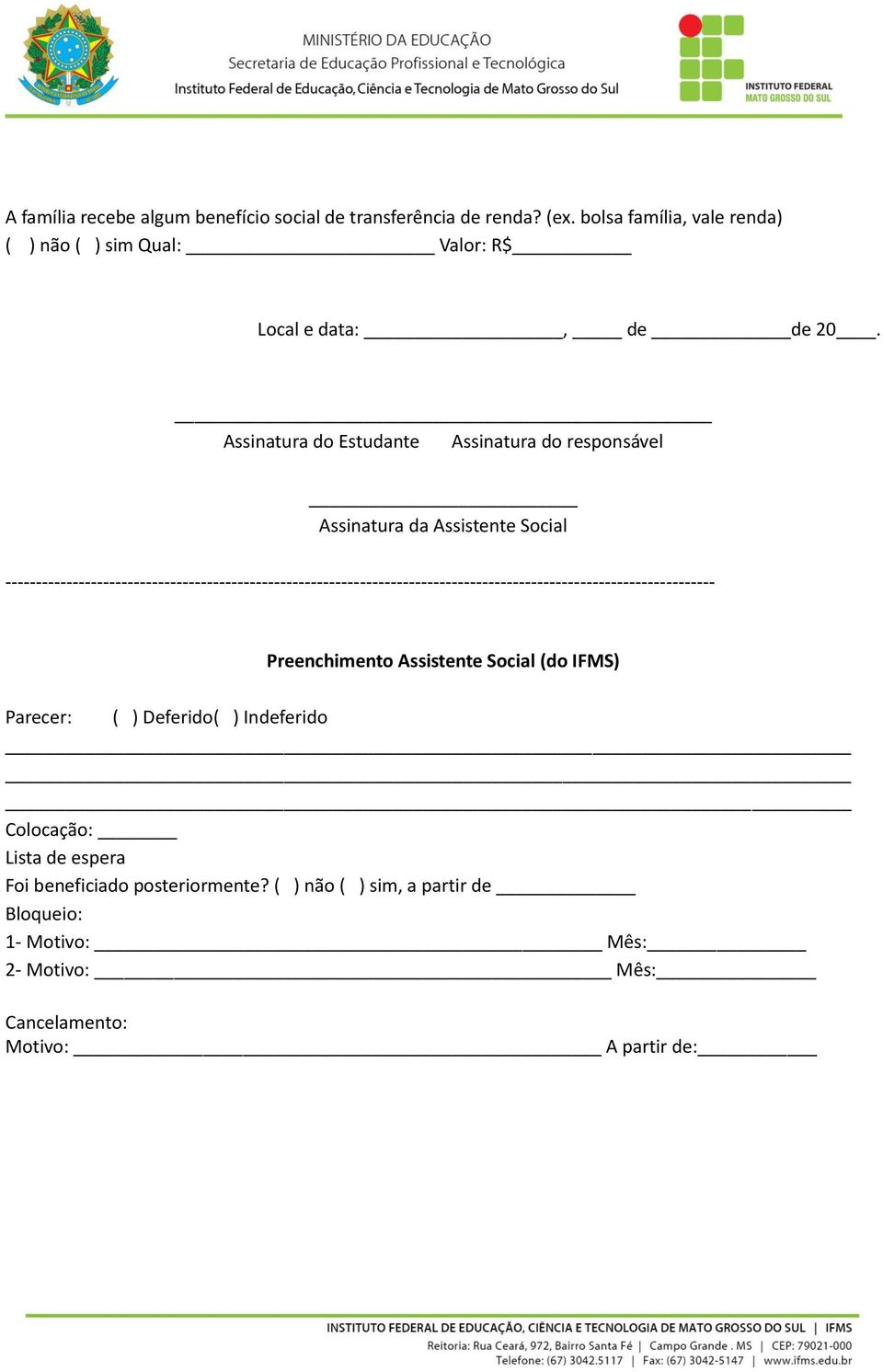Assinatura do Estudante Assinatura do responsável Assinatura da Assistente Social
