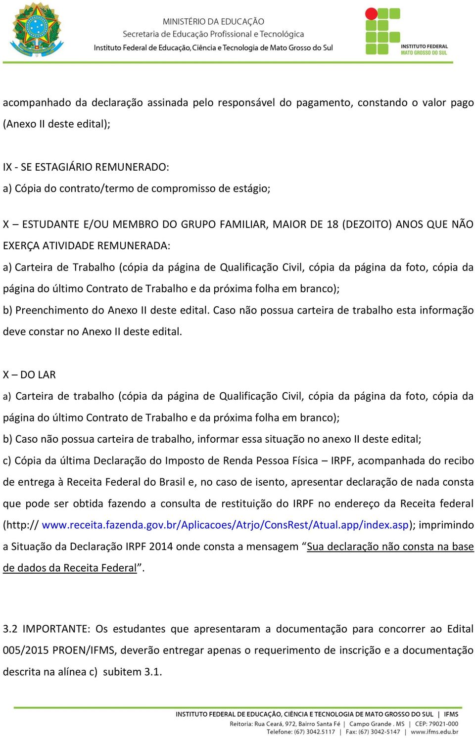 cópia da página do último Contrato de Trabalho e da próxima folha em branco); b) Preenchimento do Anexo II deste edital.