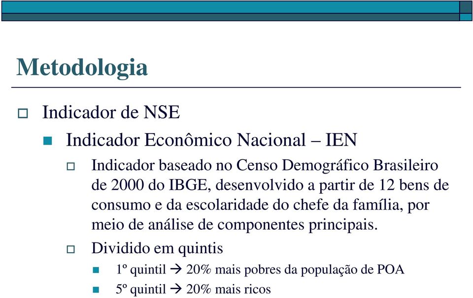 e da escolaridade do chefe da família, por meio de análise de componentes principais.