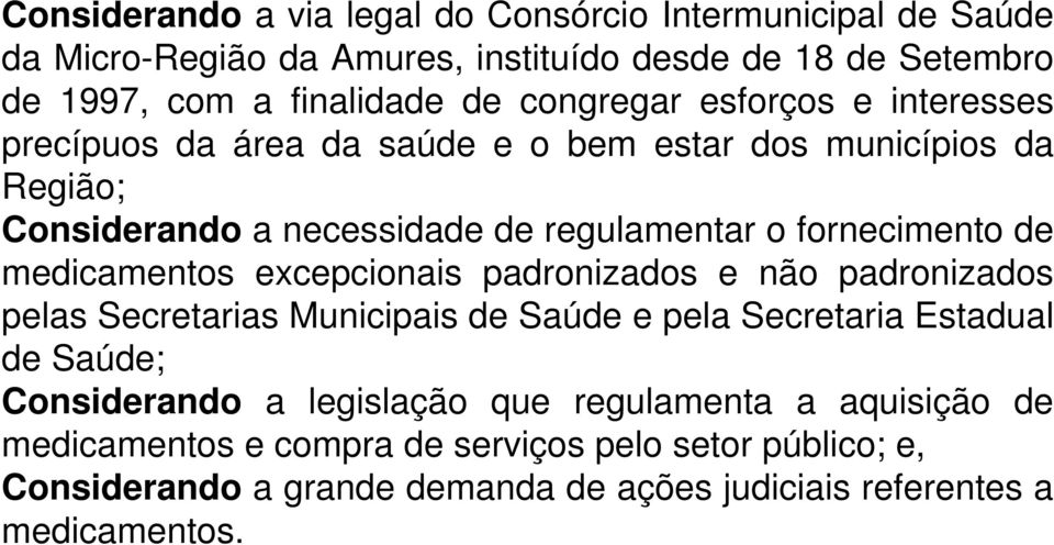 de medicamentos excepcionais padronizados e não padronizados pelas Secretarias Municipais de Saúde e pela Secretaria Estadual de Saúde; Considerando a