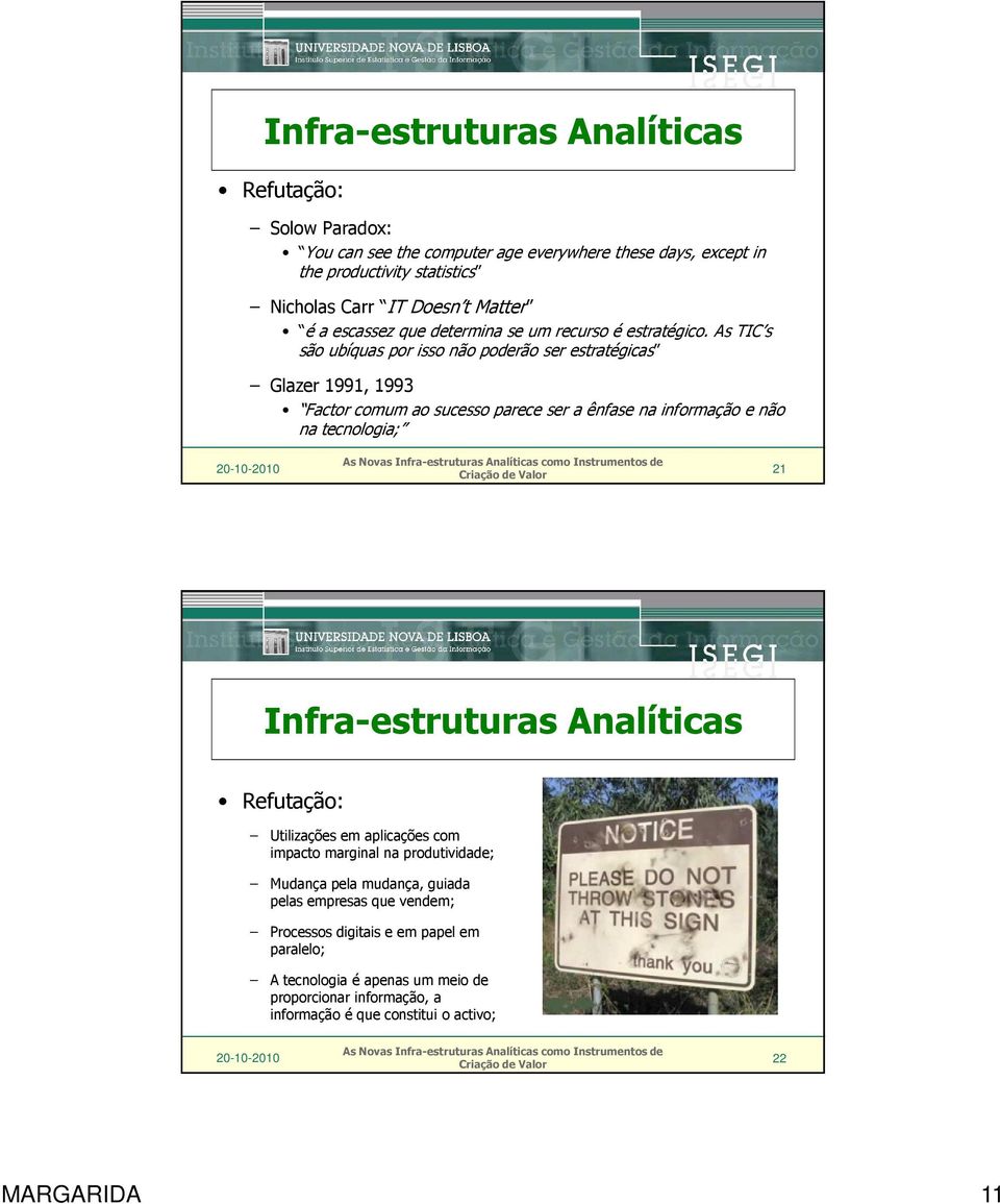 As TIC s são ubíquas por isso não poderão ser estratégicas Glazer 1991, 1993 Factor comum ao sucesso parece ser a ênfase na informação e não na tecnologia; 21 Infra-estruturas