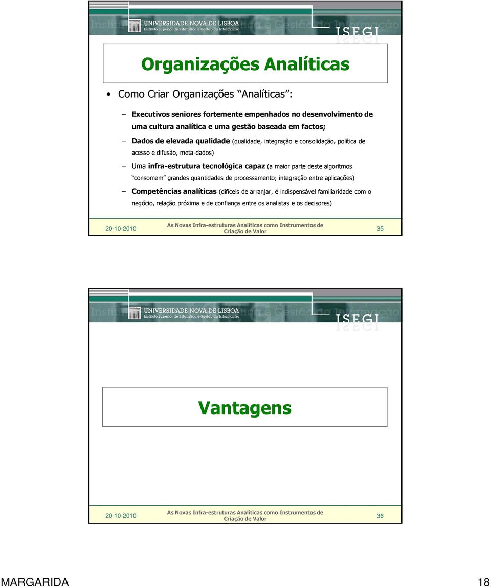 tecnológica capaz (a maior parte deste algoritmos consomem grandes quantidades de processamento; integração entre aplicações) Competências analíticas