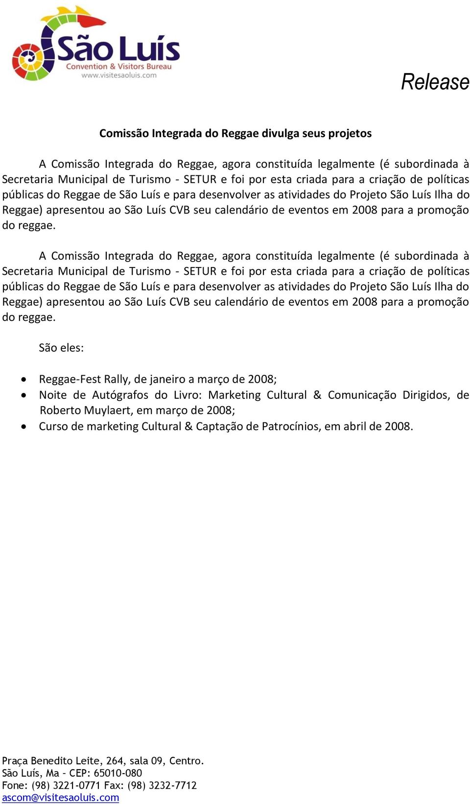 do reggae. A Comissão Integrada do Reggae, agora constituída legalmente (é subordinada à Secretaria Municipal de Turismo - SETUR e foi por esta criada para a  do reggae.