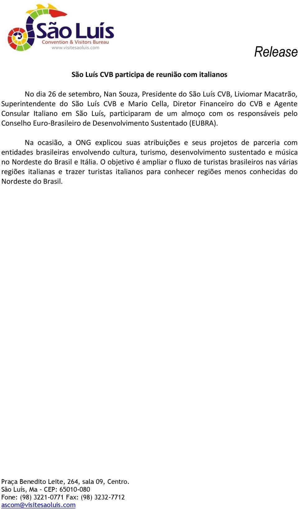 Na ocasião, a ONG explicou suas atribuições e seus projetos de parceria com entidades brasileiras envolvendo cultura, turismo, desenvolvimento sustentado e música no Nordeste do