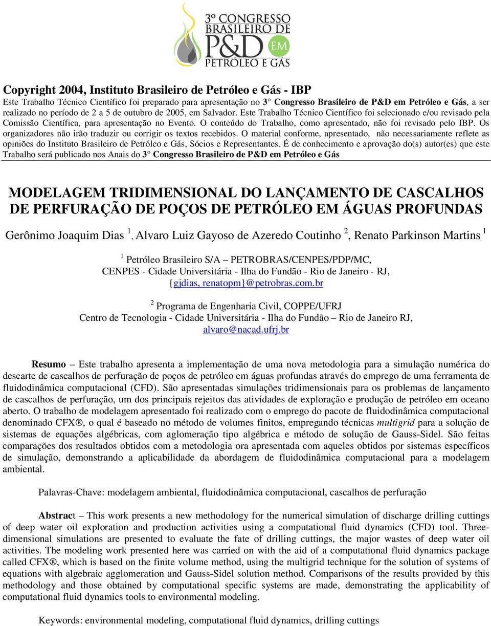 O conteúdo do Trabalho, como apresentado, não foi revisado pelo IBP. Os organizadores não irão traduzir ou corrigir os textos recebidos.