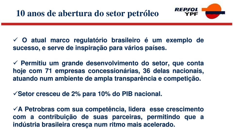 Permitiu um grande desenvolvimento do setor, que conta hoje com 71 empresas concessionárias, 36 delas nacionais, atuando num ambiente de